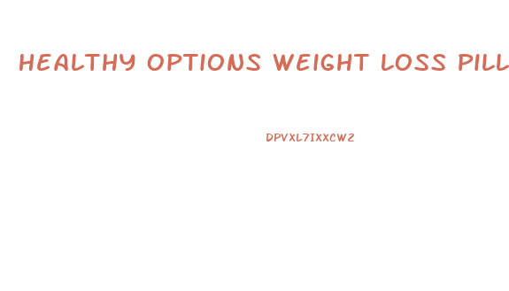Healthy Options Weight Loss Pills