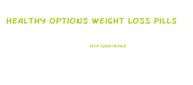 Healthy Options Weight Loss Pills