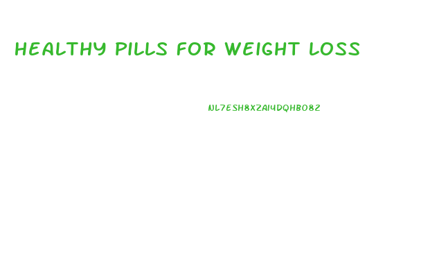 Healthy Pills For Weight Loss