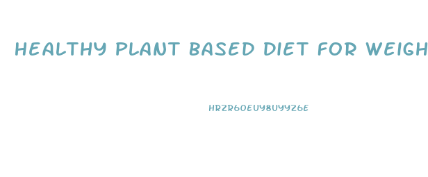 Healthy Plant Based Diet For Weight Loss