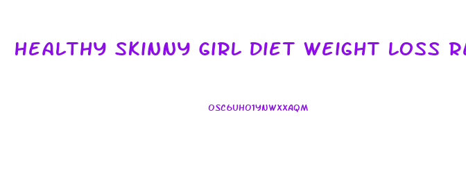 Healthy Skinny Girl Diet Weight Loss Results