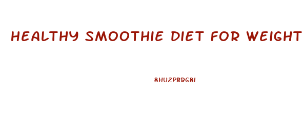 Healthy Smoothie Diet For Weight Loss
