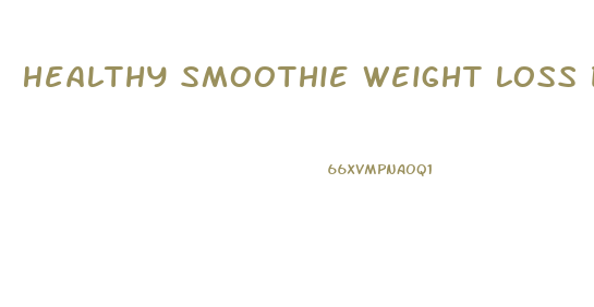 Healthy Smoothie Weight Loss Diet