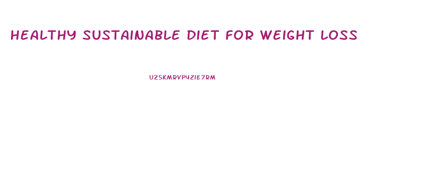 Healthy Sustainable Diet For Weight Loss