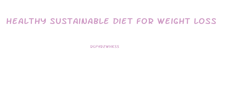 Healthy Sustainable Diet For Weight Loss