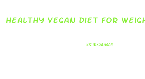 Healthy Vegan Diet For Weight Loss