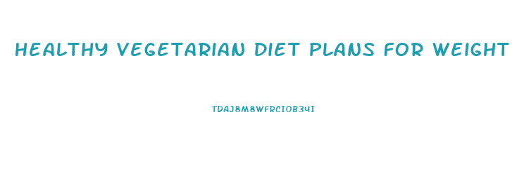 Healthy Vegetarian Diet Plans For Weight Loss