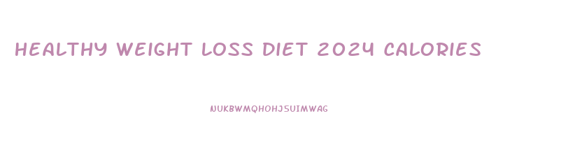 Healthy Weight Loss Diet 2024 Calories
