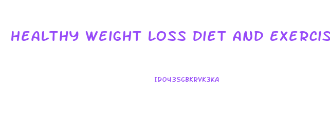 Healthy Weight Loss Diet And Exercise Program