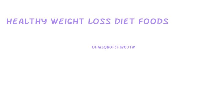 Healthy Weight Loss Diet Foods