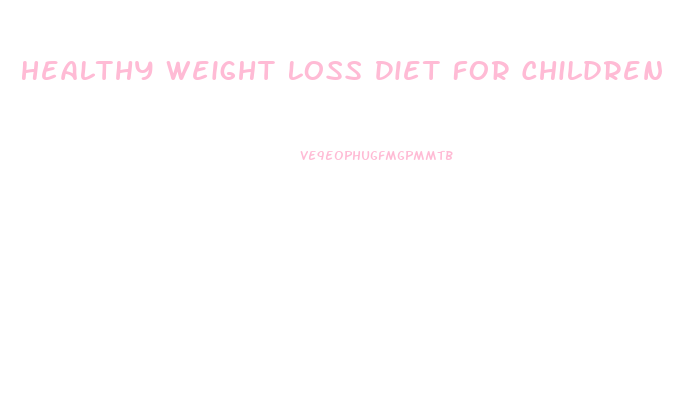 Healthy Weight Loss Diet For Children