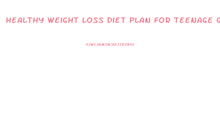 Healthy Weight Loss Diet Plan For Teenage Girl