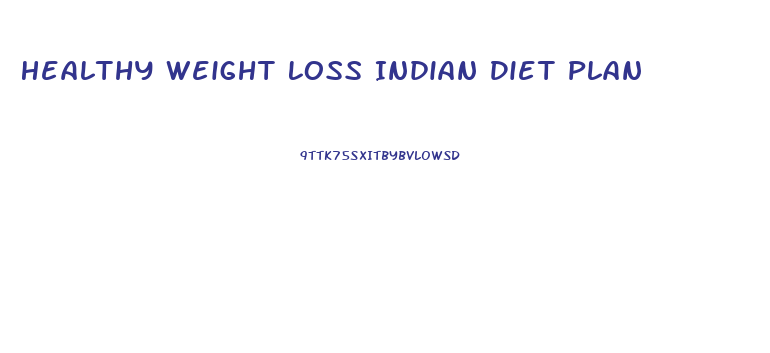 Healthy Weight Loss Indian Diet Plan