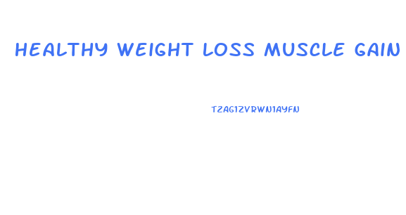 Healthy Weight Loss Muscle Gain Diet