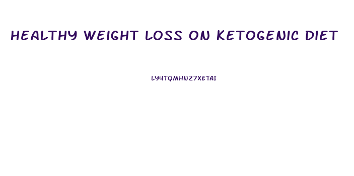 Healthy Weight Loss On Ketogenic Diet