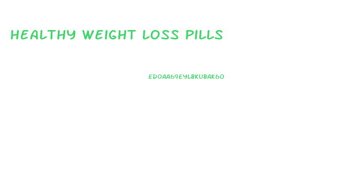 Healthy Weight Loss Pills