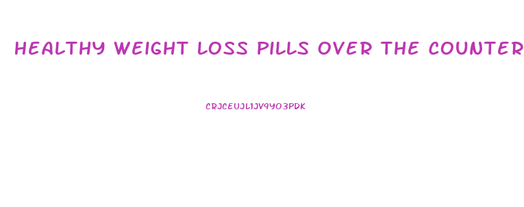 Healthy Weight Loss Pills Over The Counter