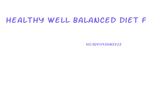 Healthy Well Balanced Diet For Weight Loss