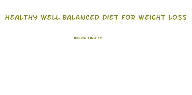 Healthy Well Balanced Diet For Weight Loss