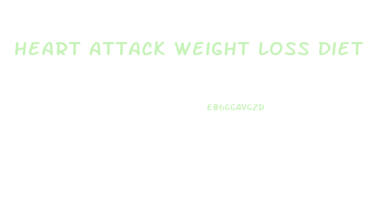 Heart Attack Weight Loss Diet