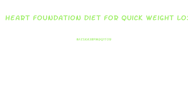 Heart Foundation Diet For Quick Weight Loss