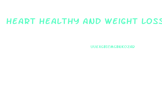 Heart Healthy And Weight Loss Diet