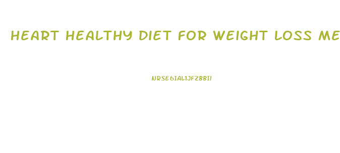 Heart Healthy Diet For Weight Loss Meal Plan