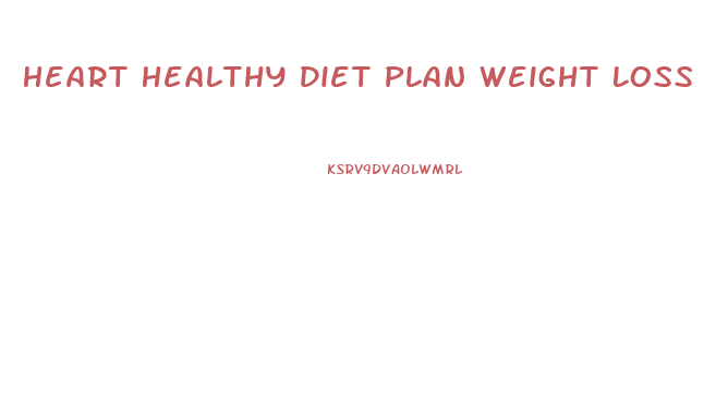 Heart Healthy Diet Plan Weight Loss