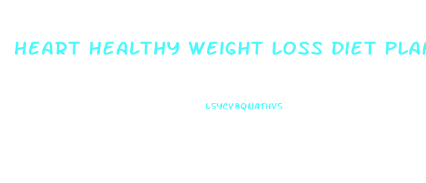 Heart Healthy Weight Loss Diet Plan