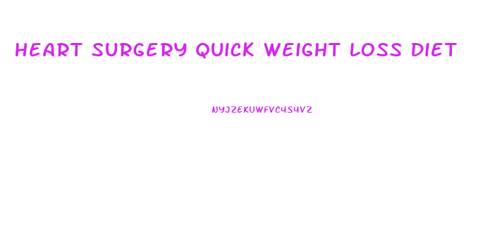 Heart Surgery Quick Weight Loss Diet