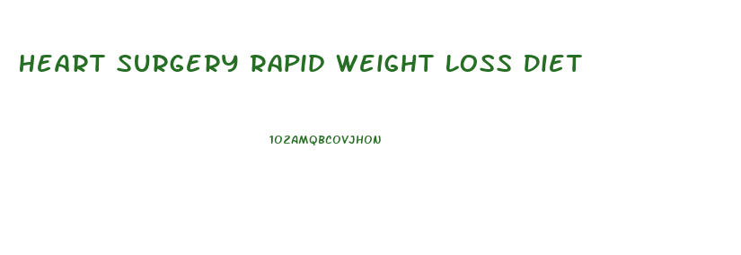 Heart Surgery Rapid Weight Loss Diet