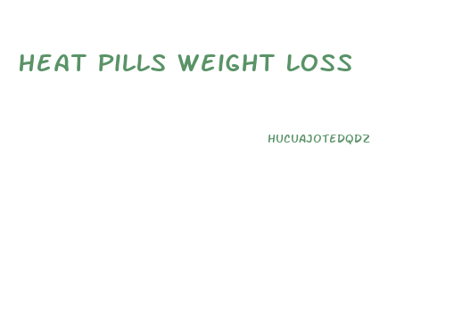 Heat Pills Weight Loss