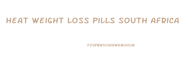 Heat Weight Loss Pills South Africa