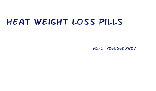 Heat Weight Loss Pills