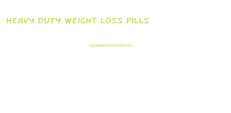 Heavy Duty Weight Loss Pills