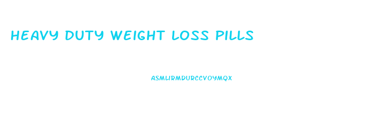 Heavy Duty Weight Loss Pills