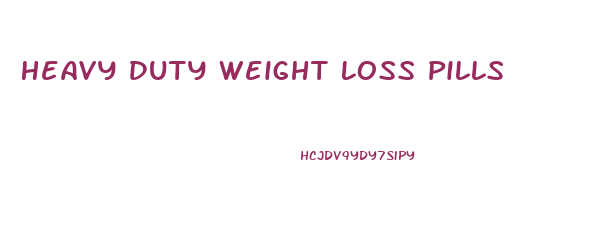 Heavy Duty Weight Loss Pills