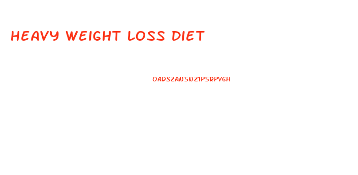Heavy Weight Loss Diet