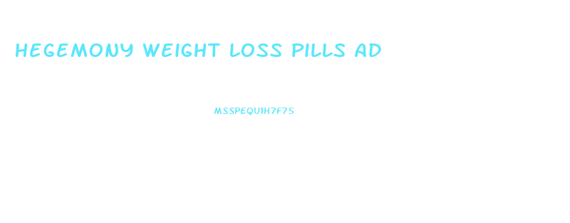 Hegemony Weight Loss Pills Ad