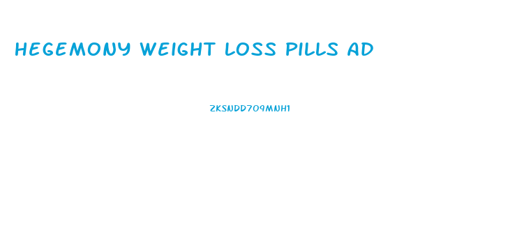 Hegemony Weight Loss Pills Ad