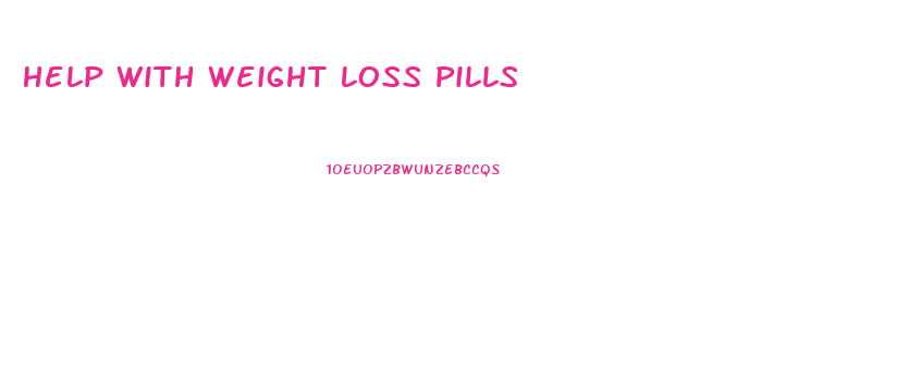 Help With Weight Loss Pills