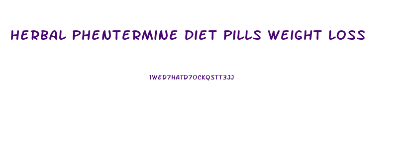 Herbal Phentermine Diet Pills Weight Loss