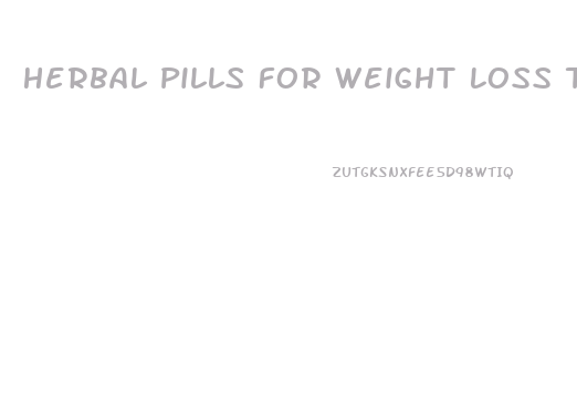Herbal Pills For Weight Loss That Work