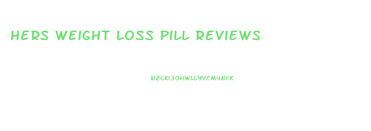 Hers Weight Loss Pill Reviews