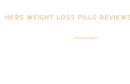 Hers Weight Loss Pills Reviews