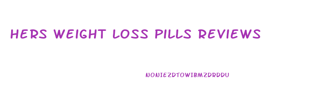 Hers Weight Loss Pills Reviews