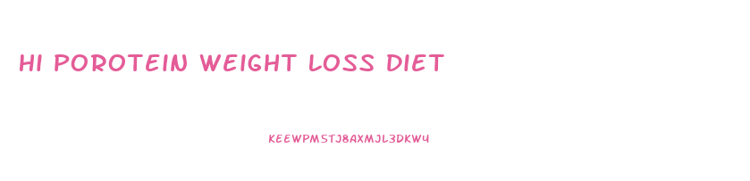 Hi Porotein Weight Loss Diet