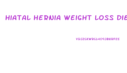 Hiatal Hernia Weight Loss Diet