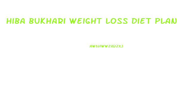 Hiba Bukhari Weight Loss Diet Plan