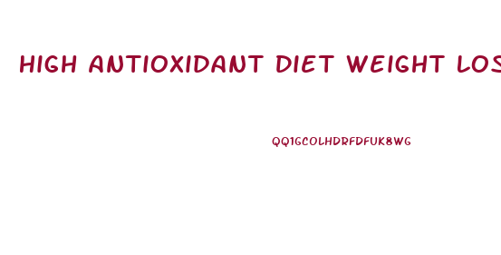 High Antioxidant Diet Weight Loss